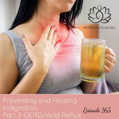 Episode 165: Ep #165: GERD aka Heartburn. Part 3 of Preventing and Healing Indigestion.