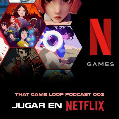 That Game Loop Podcast 002: Netflix Games y jugar en Netflix