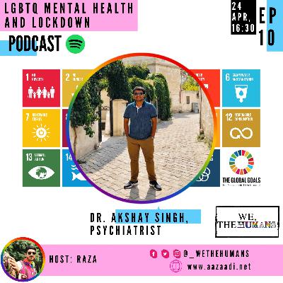 LGBTQ+ Community's Mental Health and Lockdown, ft. Dr. Akshay Singh, Psychiatrist