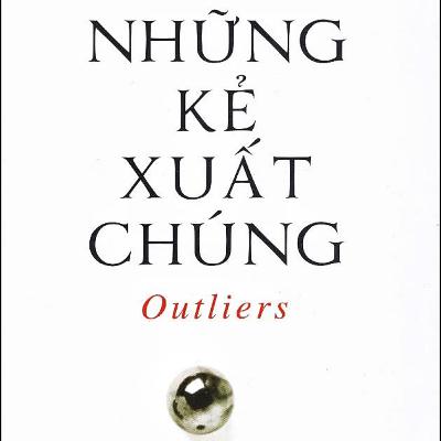 ▶️ [Tóm Tắt Sách] NHỮNG KẺ XUẤT CHÚNG - Malcolm Gladwell