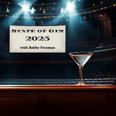 Episosde 295 - State of Gin, 2025 with Bobby Freeman