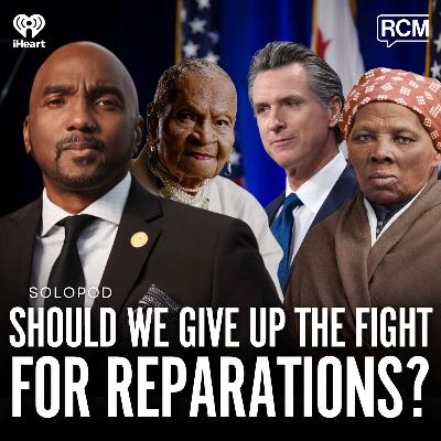 Should We Give Up the Fight for Reparations? | Angela Rye SoloPod Should We Give Up the Fight for Reparations? | Angela Rye SoloPod