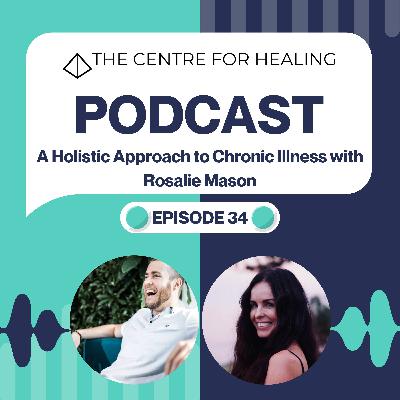 A Holistic Approach to Chronic Illness with Rosalie Mason A Holistic Approach to Chronic Illness with Rosalie Mason