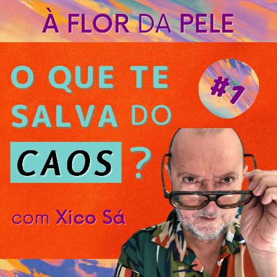 #1 O que te salva do caos, com Xico Sá: livros, futebol e crônicas pela janela