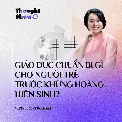 Thought Show SS3 #3|Giáo dục chuẩn bị gì cho người trẻ trước khủng hoảng hiện sinh?|Quỳnh Trang, TFV Thought Show SS3 #3|Giáo dục chuẩn bị gì cho người trẻ trước khủng hoảng hiện sinh?|Quỳnh Trang, TFV