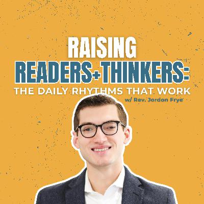 Raising Readers and Thinkers: The Daily Rhythms That Work w/ Rev. Jordon Frye