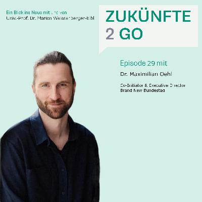 #29 Dr. Maximilian Oehl: Wie können wir Politik zukunftsorientiert gestalten? #29 Dr. Maximilian Oehl: Wie können wir Politik zukunftsorientiert gestalten?