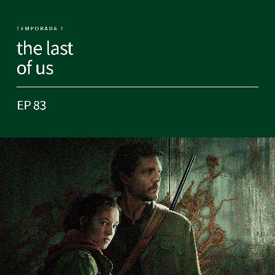 EP83 - the last of us [temporada 1]