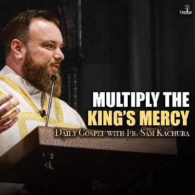 Multiply the King's Mercy