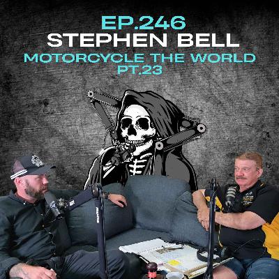 Ep.246 - Stephen Bell: Motorcycle the World Pt.23