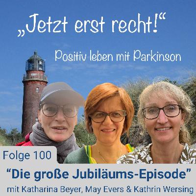 Folge 100 - Die große Jubiläums-Episode mit Katharina Beyer, May Evers und Kathrin Wersing