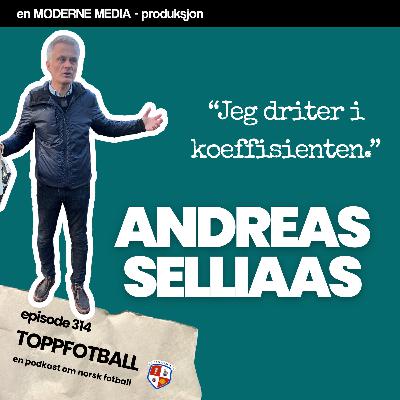 Episode 314 - Andreas Selliaas - "Jeg driter i koeffisienten"