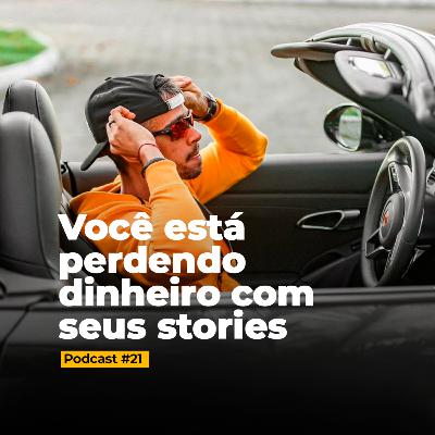 #21 Você tá perdendo dinheiro com seus stories #21 Você tá perdendo dinheiro com seus stories