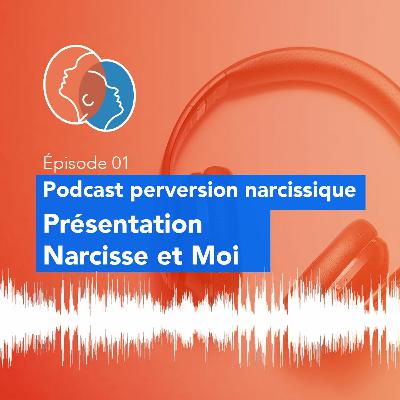 01 - Podcast Perversion Narcissique - Présentation de Narcisse et Moi