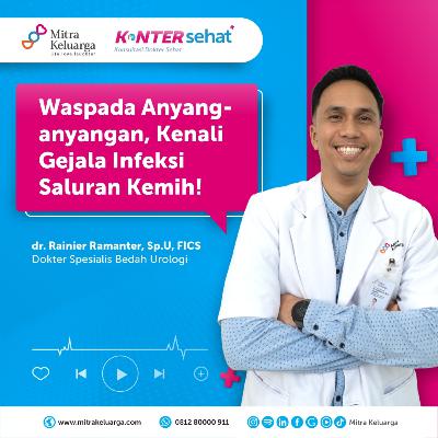 Konter Sehat: Anyang-anyangan, Pertanda Infeksi Saluran Kemih? - dr. Rainier Ramanter, Sp.U, FICS (Eps: 177)