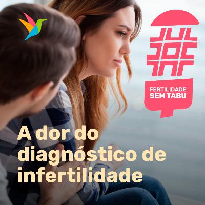 A dor do diagnóstico de infertilidade