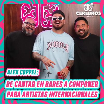 ALEX COPPEL: DE CANTAR EN BARES A COMPONER PARA ARTISTAS INTERNACIONALES | CEREBRO #40