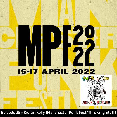 Episode 25 - Kieran Kelly (Manchester Punk Fest, Throwing Stuff)