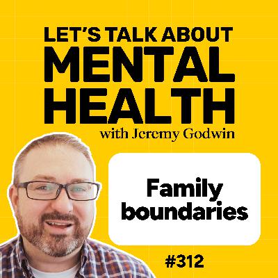Family boundaries being ignored? Try these mental self care tips (#312) Family boundaries being ignored? Try these mental self care tips (#312)