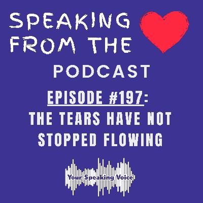 Episode #197 - The Tears Have Not Stopped Flowing