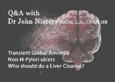 Q&A 1/19/23 Transient Global Amnesia, non H-pylori ulcers and Who should do a Liver Cleanse? Q&A 1/19/23 Transient Global Amnesia, non H-pylori ulcers and Who should do a Liver Cleanse?