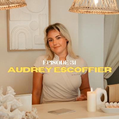 ÉPISODE 31 - AUDREY ESCOFFIER