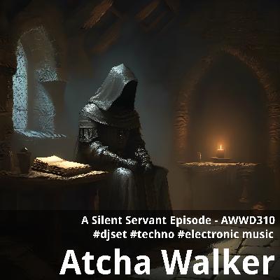A Silent Servant Episode - AWWD310 - djset - techno - electronic music A Silent Servant Episode - AWWD310 - djset - techno - electronic music