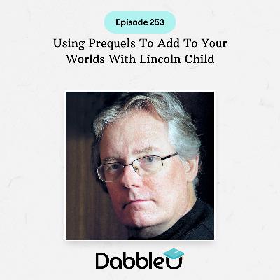 Using Prequels To Add To Your Worlds With Lincoln Child | SCC 253