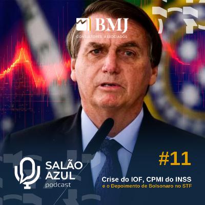 #11 Crise do IOF, CPMI do INSS e o Depoimento de Bolsonaro no STF