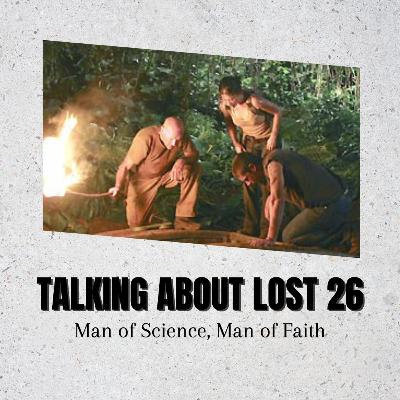 Talking About Lost 26 - Man of Science, Man of Faith