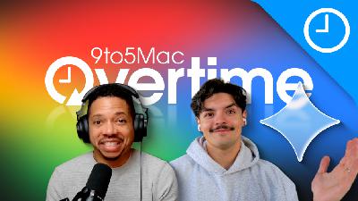 9to5Mac Overtime 056: Powered by Google Gemini