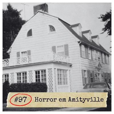 #97 - Horror em Amityville | MISTÉRIOS