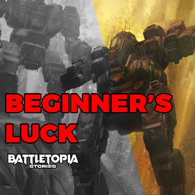 Beginner's Luck : A BattleTech Short Story | Read by Shrapnel | Battletopia Stories Beginner's Luck : A BattleTech Short Story | Read by Shrapnel | Battletopia Stories