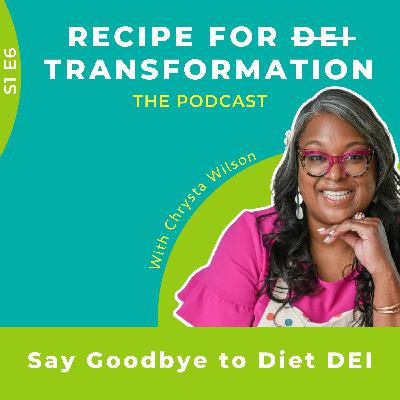 S1 E6: Say Goodbye To Diet DEI S1 E6: Say Goodbye To Diet DEI