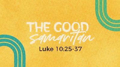 Luke 10:25-37 | The Good Samaritan Luke 10:25-37 | The Good Samaritan