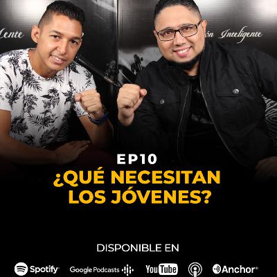 EP10: QUÉ NECESITAN LOS JÓVENES