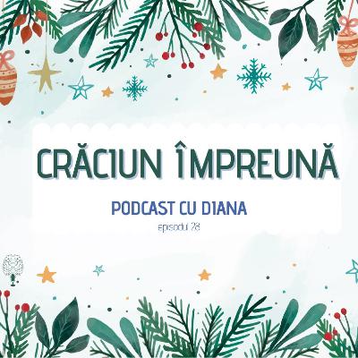 28. Podcast Cu Diana (Episodul 28)- Crăciun împreună