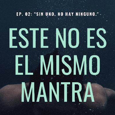 EP. 02: "Sin Uno, No Hay Ninguno" EP. 02: "Sin Uno, No Hay Ninguno"
