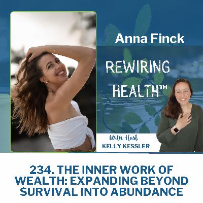 234. The Inner Work of Wealth: Expanding Beyond Survival into Abundance with Anna Finck
