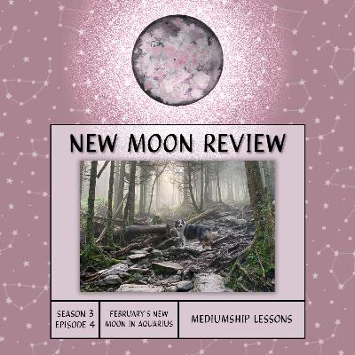 S3, Ep 4: Mediumship Lessons + February's New Moon in Aquarius ♒️ 🌑 S3, Ep 4: Mediumship Lessons + February's New Moon in Aquarius ♒️ 🌑
