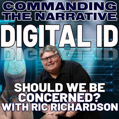 DIGITAL ID: Should We Be Concerned? - With Ric Richardson - CtN109 DIGITAL ID: Should We Be Concerned? - With Ric Richardson - CtN109