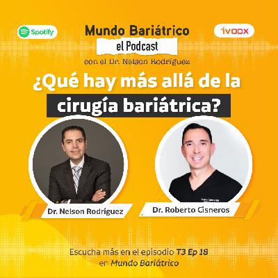 Mundo Bariátrico ¿Qué hay más allá de la cirugía bariátrica? T3 EP 18