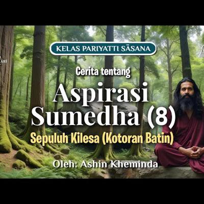 Ashin Kheminda - Buddhavamsa II | Sepuluh Kilesa (Kotoran Batin) | Cerita tentang Aspirasi Sumedha (8)