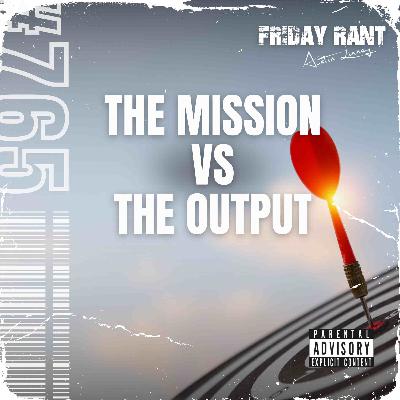 The mission vs the outcome | Friday Rant with Austin Linney | Construct your life #765
