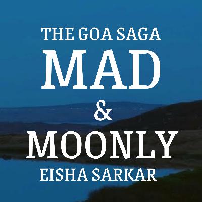 E33: Eisha reads out a chapter from Mad & Moonly (Book 3 of The Goa Saga)