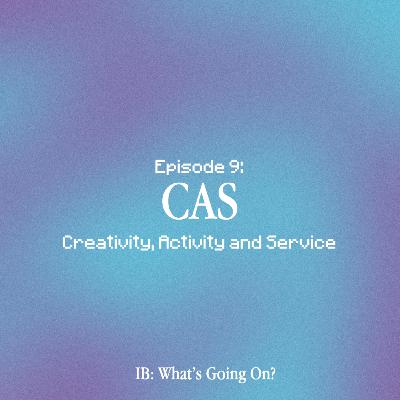 Episode 9: Creativity, Activity and Service (CAS)