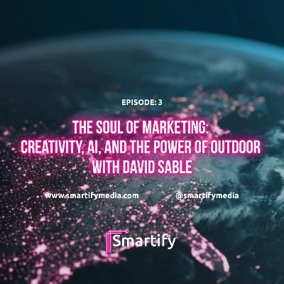 Episode 3: The Soul of Marketing: Creativity, AI, and the Power of Outdoor with David Sable