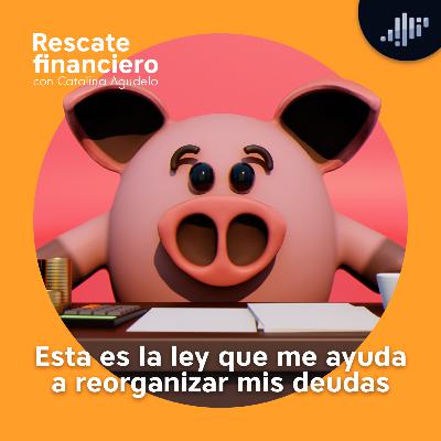 Esta es la ley que ayuda a reorganizar mis deudas | Rescate Financiero Esta es la ley que ayuda a reorganizar mis deudas | Rescate Financiero