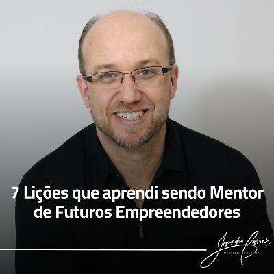 7 Lições que aprendi sendo Mentor de Futuros Empreendedores 7 Lições que aprendi sendo Mentor de Futuros Empreendedores