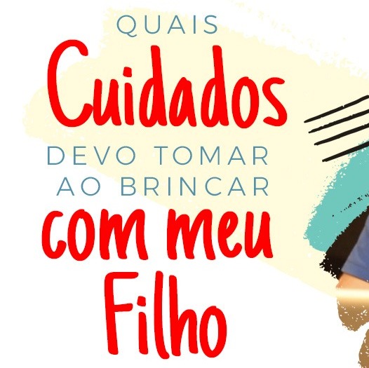 Quais cuidados deve tomar ao brincar com seu filho